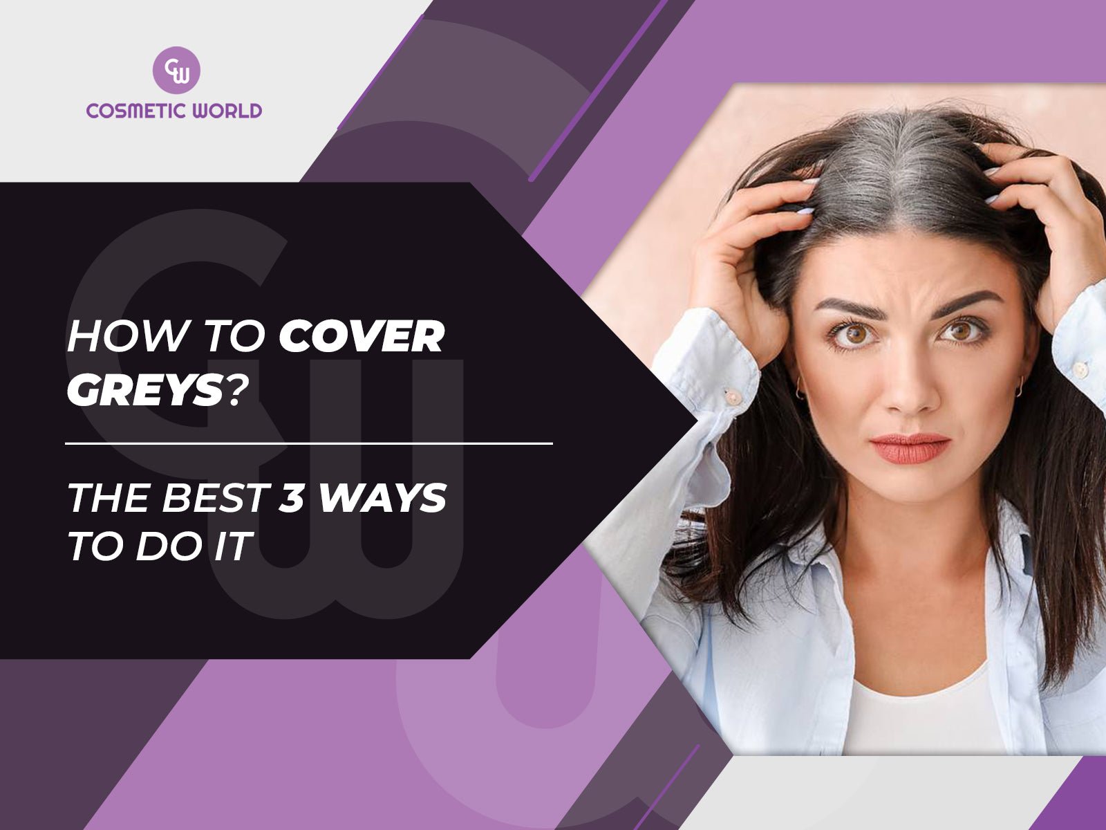 How to cover greys | The best 3 ways - Cosmetic World