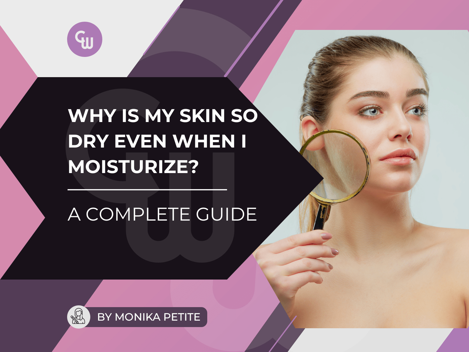 Why Is My Skin So Dry Even When I Moisturize? (and how to fix it) - Cosmetic World