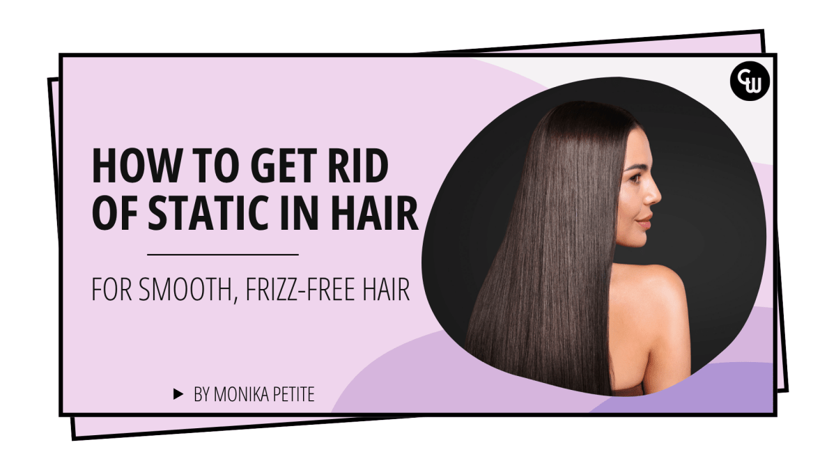 How to Get Rid of Static in Hair: For Smooth, Frizz-Free Hair! - Cosmetic World